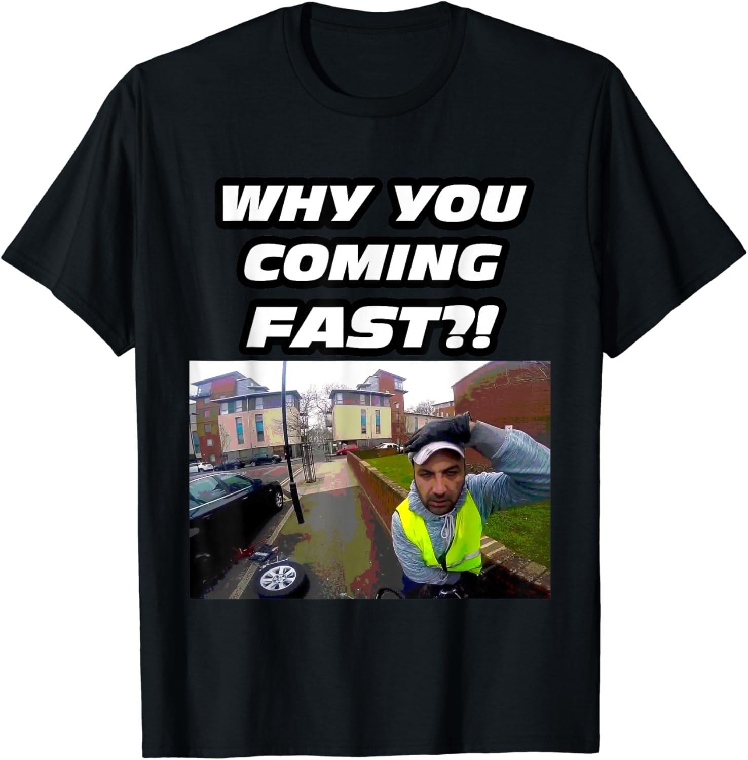 WHY YOU COMING FAST TSHIRT FUNNY, MEME TShirt Amazon.co.uk Fashion